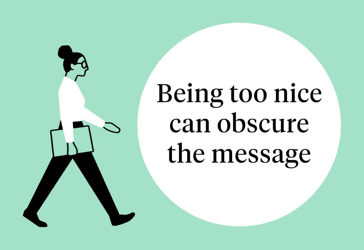 Being too nice can obscure the message